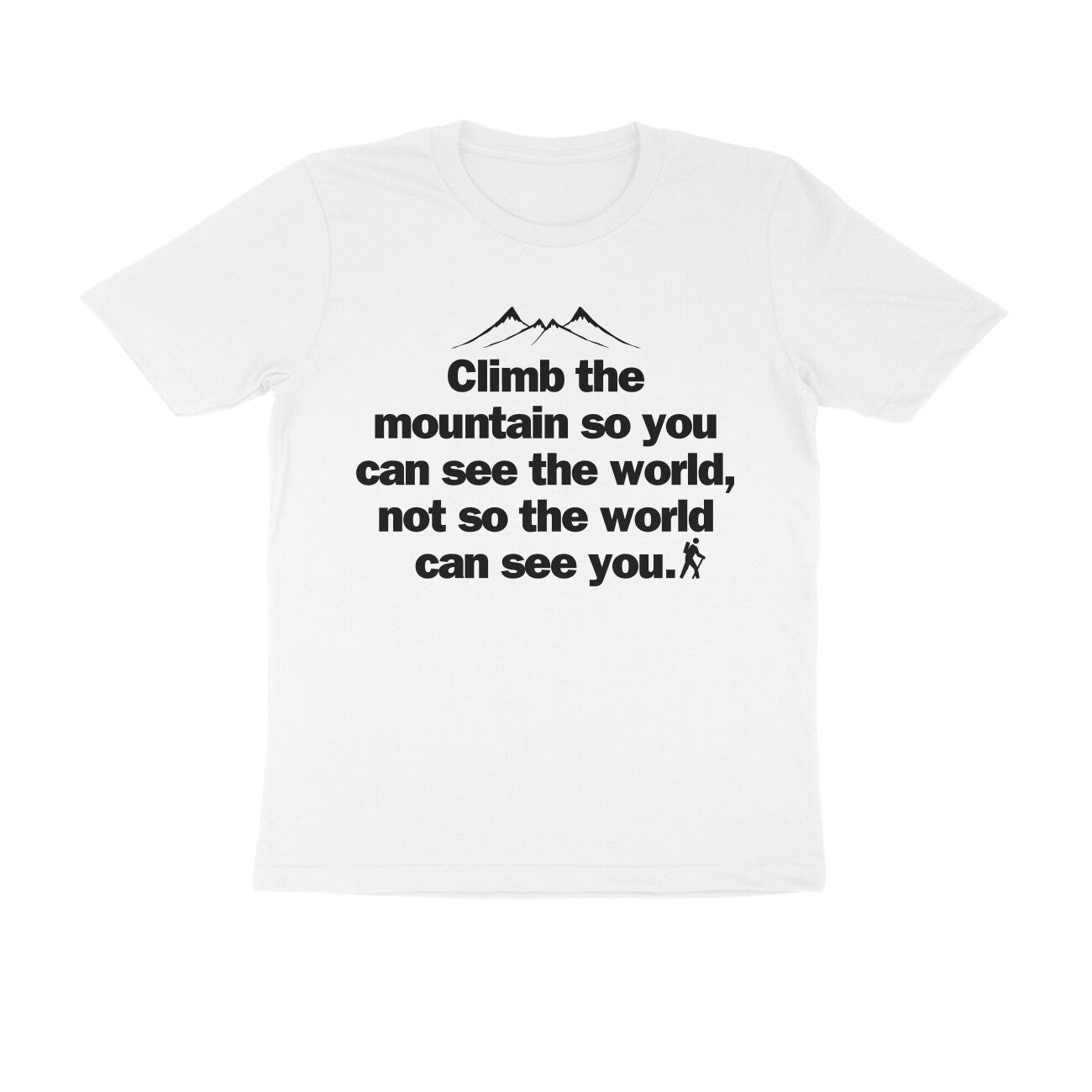 Climb the mountain so you can... Black Text Men's T-shirt
