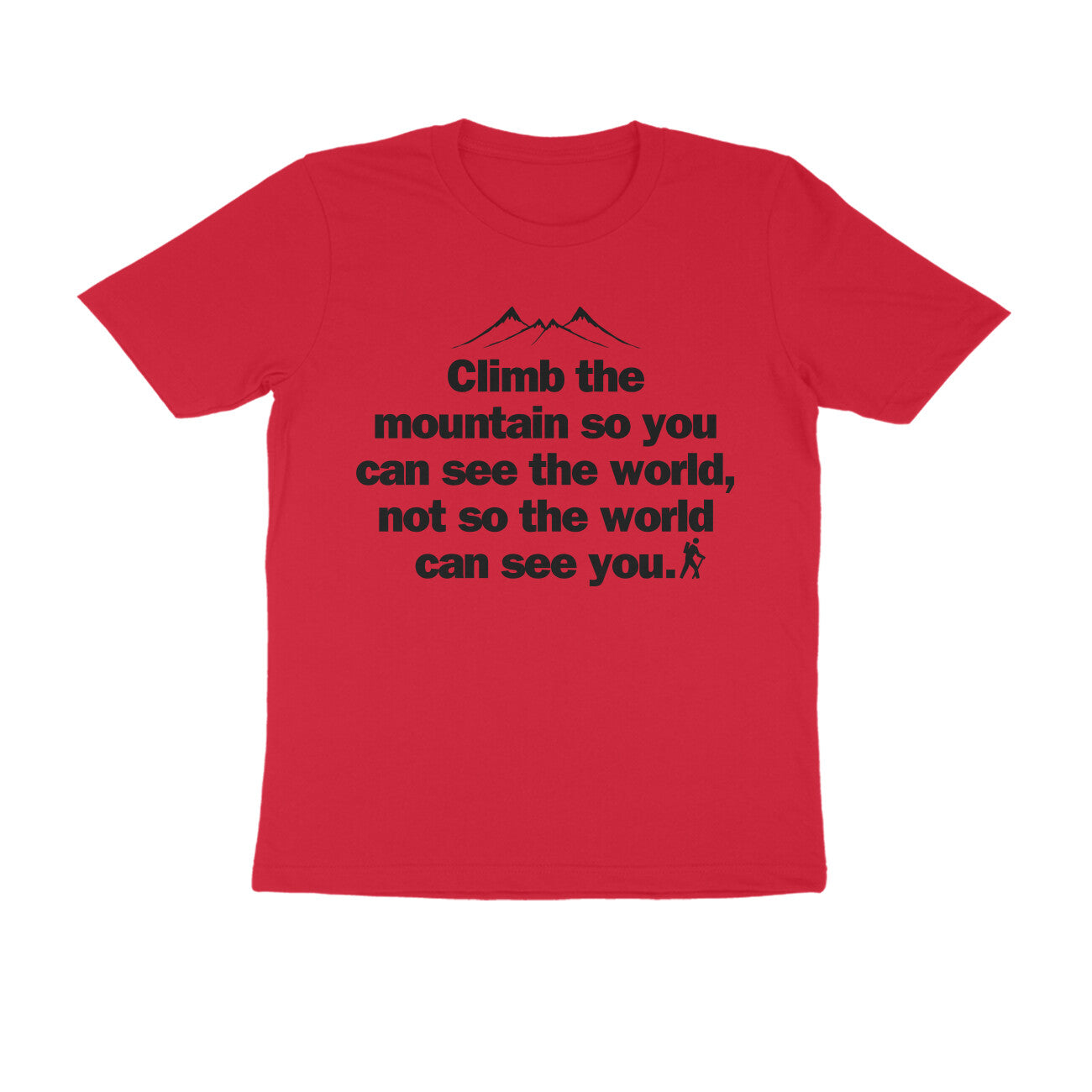 Climb the mountain so you can... Black Text Men's T-shirt