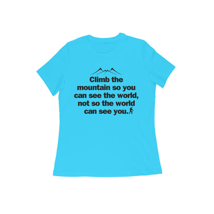 Climb the mountain so you can... Black Text Women's T-shirt