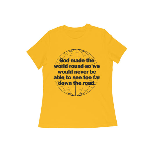God made the world round... Black Text Women't T-shirt