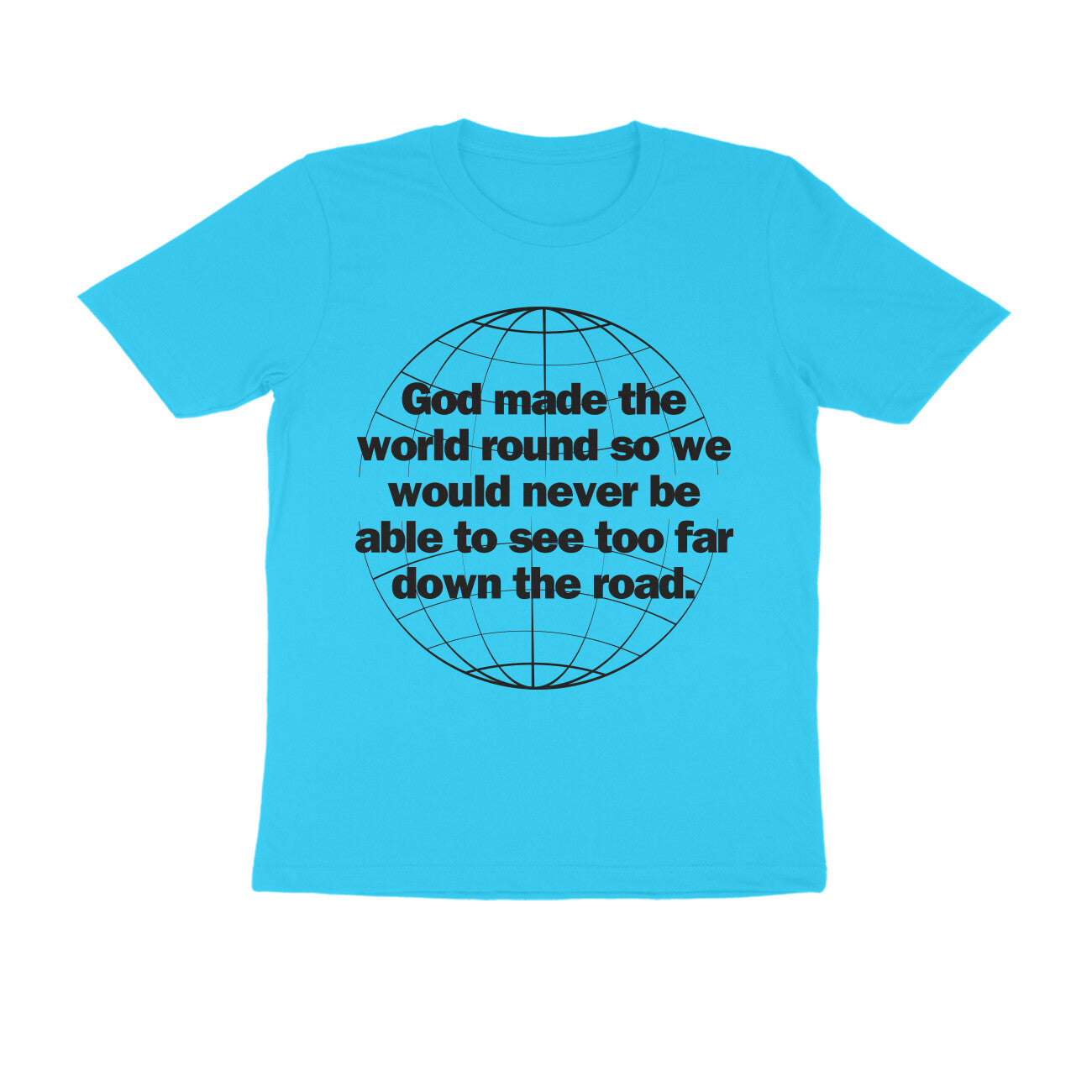 God made the world round... Black Text Men't T-shirt